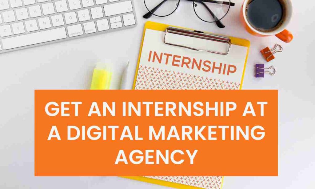 Get an internship at a digital marketing agency