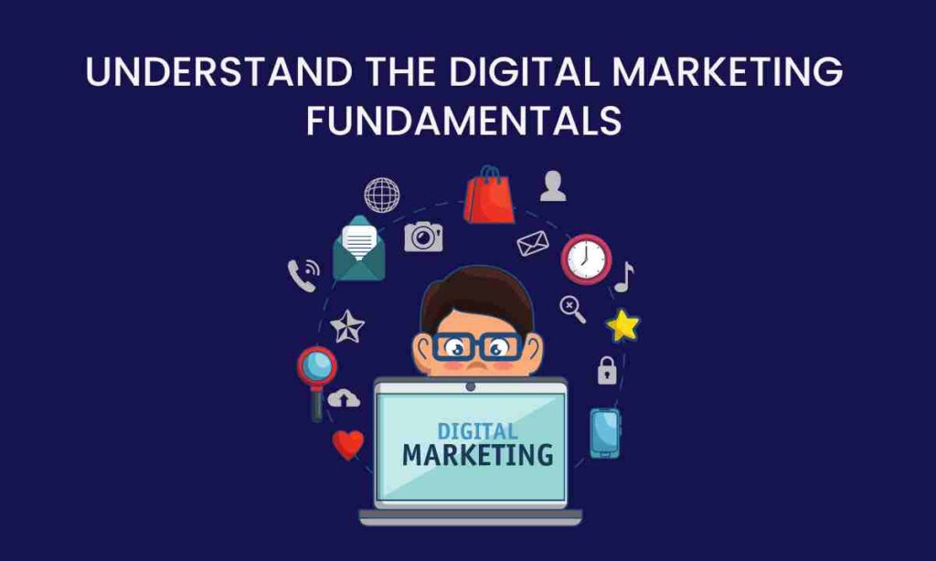 Understand the digital marketing fundamentals