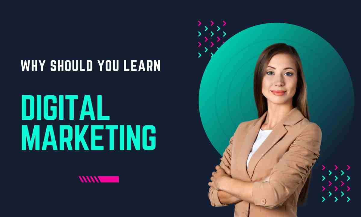 Why should you learn digital marketing