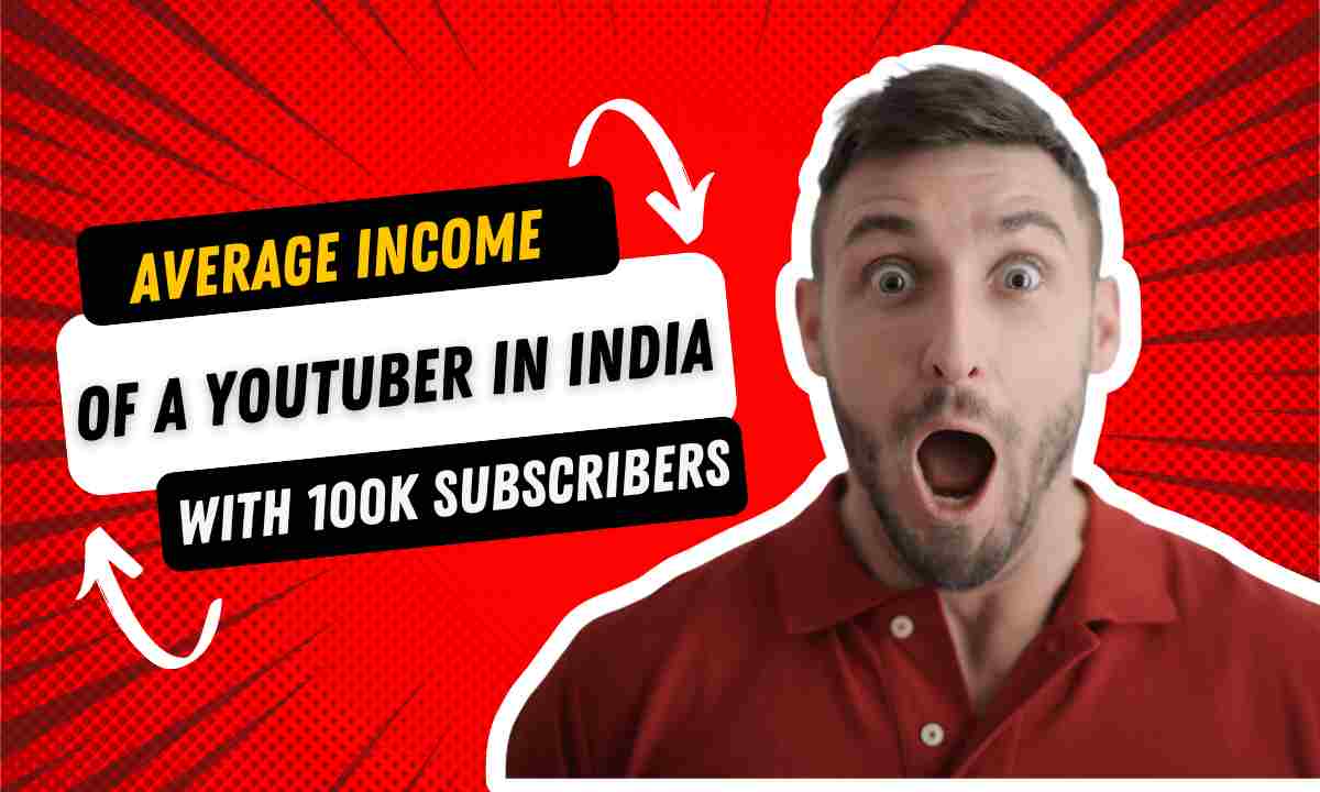Average income of a youtuber in india with 100k subscribers