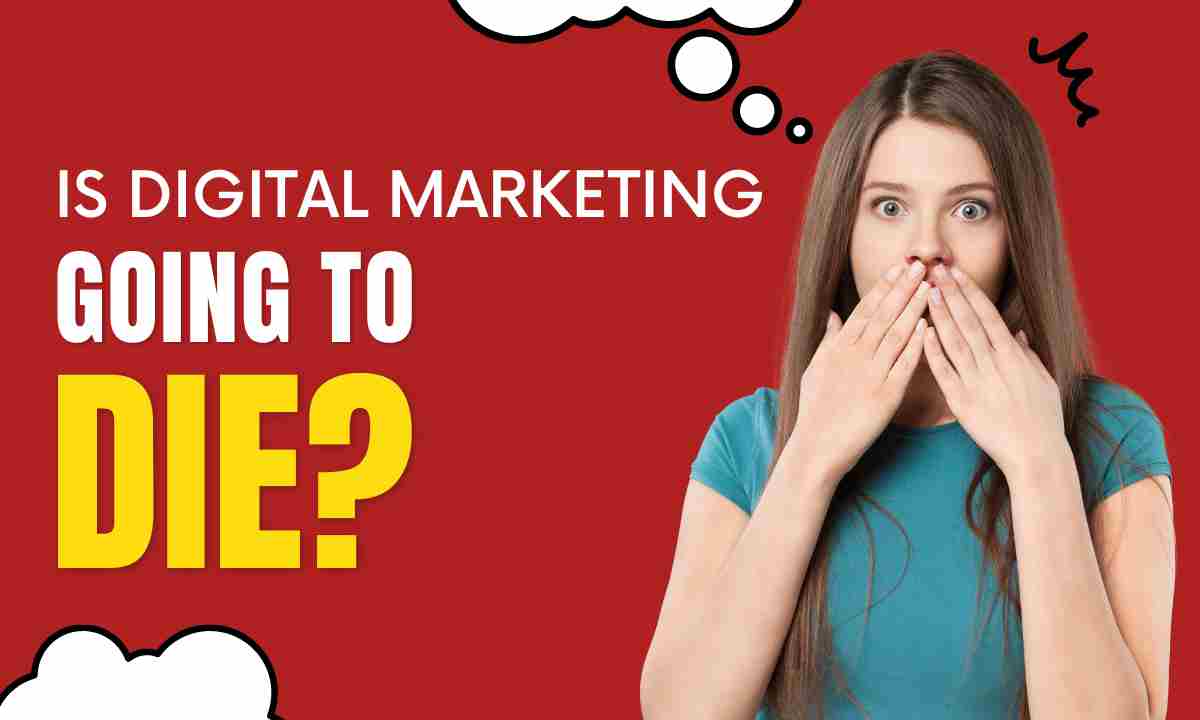 Is digital marketing going to die