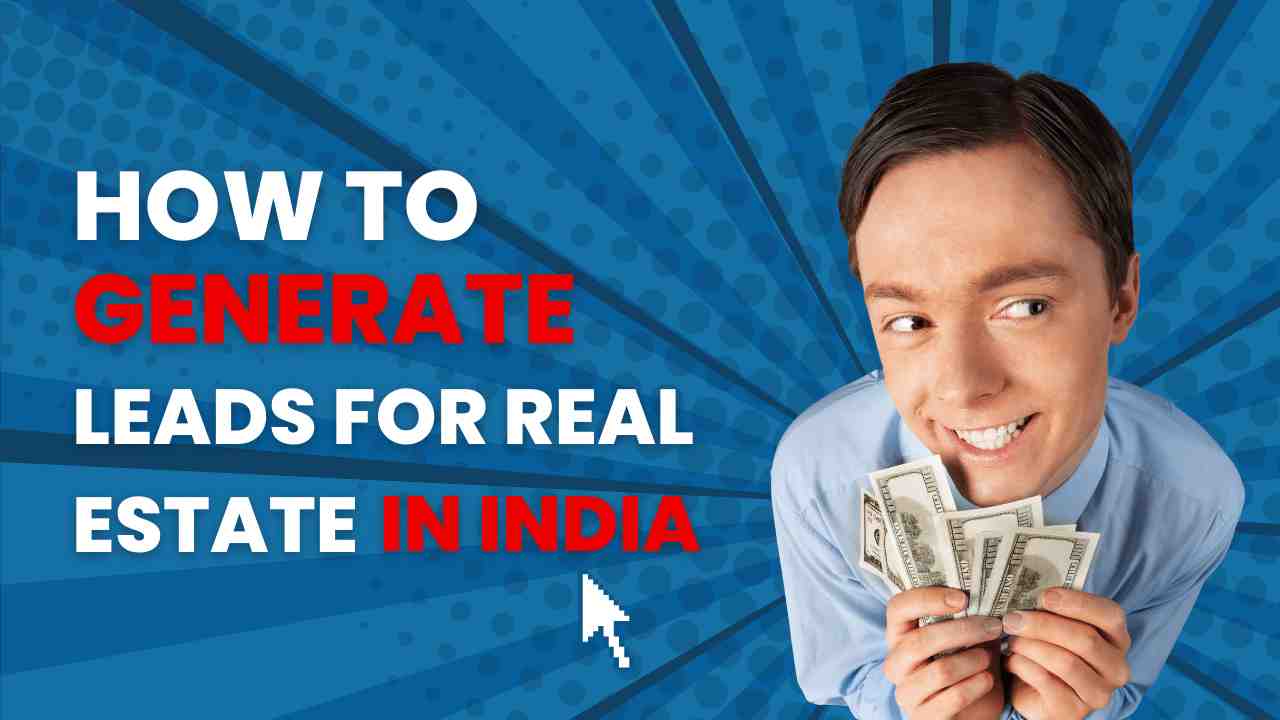 How to Generate Leads for Real Estate in India
