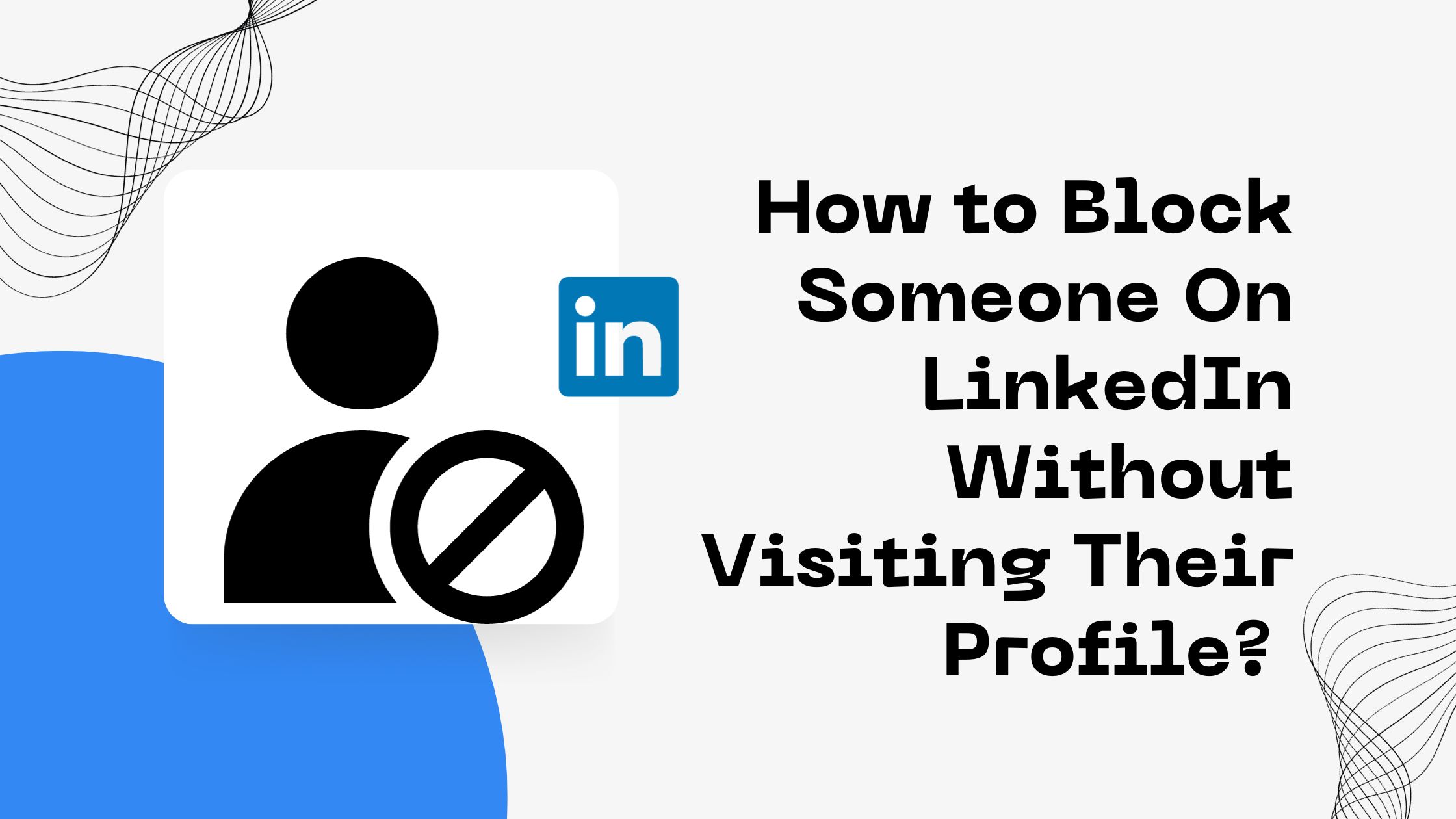 How to Block Someone On LinkedIn Without Visiting Their Profile?