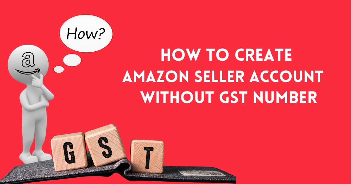 Amazon seller account without gst number