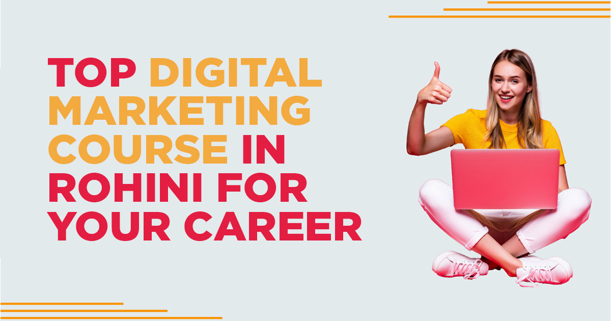 Top Digital Marketing Course in Rohini For Your Career