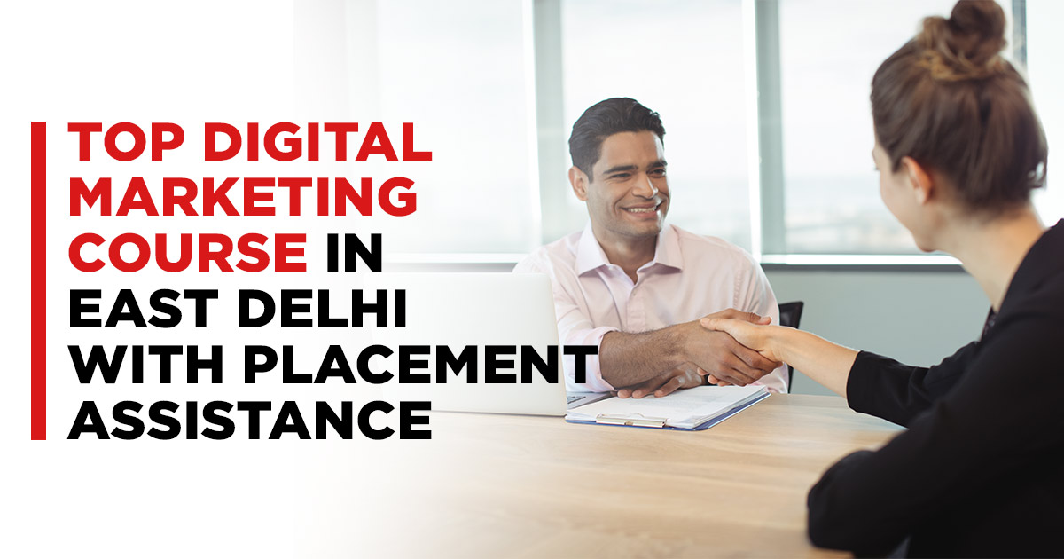 Top Digital Marketing Course in East Delhi with Placement Assistance
